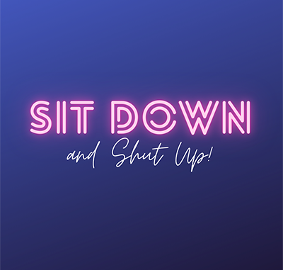sit down and shut up